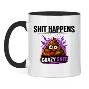 Tasse zweifarbig mit Motiv: Shit Happens Crazy
