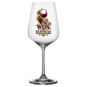 Weinglas mit Weinmotiv und Spruch „Wein – weil man nicht alles nüchtern sehen muss“