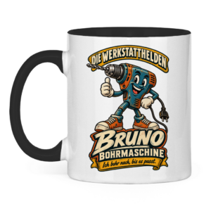 Tasse mit Bruno Bohrmaschine und dem Spruch „Ich bohr nach, bis es passt.“
